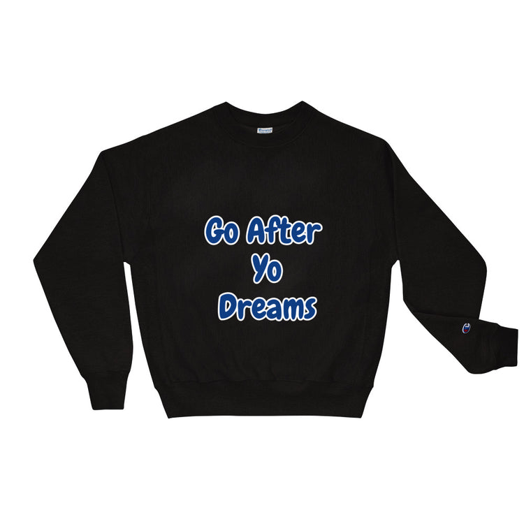 Go After Yo Dreams Champion Sweatshirt