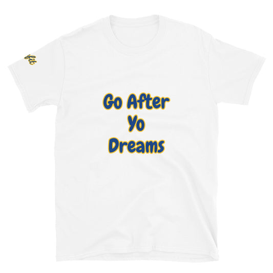 Original Go After Yo Dreams  White Tee