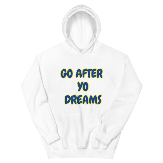 Go After Yo Dreams Unisex Hoodie