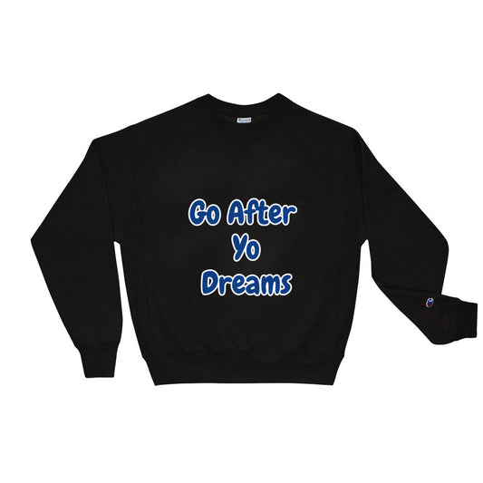 Go After Yo Dreams Champion Sweatshirt